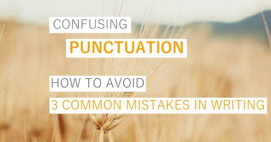 Wheat field with text overlay – Confusing punctuation – how to avoid 3 of the most common mistakes in writing